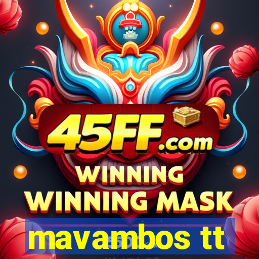 mavambos tt